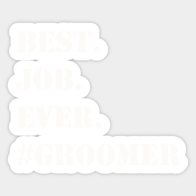 WHITE BEST JOB EVER #GROOMER Sticker by Prairie Ridge Designs